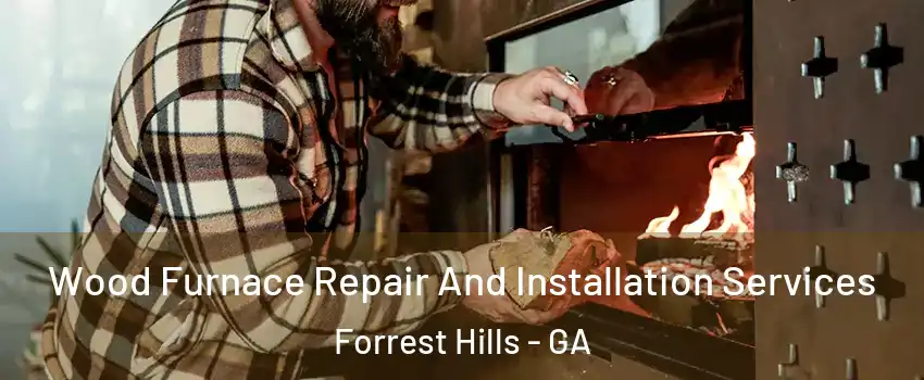 Wood Furnace Repair And Installation Services Forrest Hills - GA