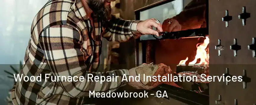 Wood Furnace Repair And Installation Services Meadowbrook - GA
