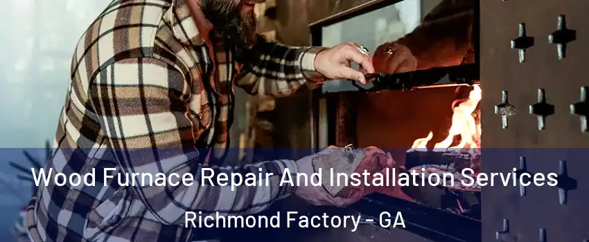 Wood Furnace Repair And Installation Services Richmond Factory - GA