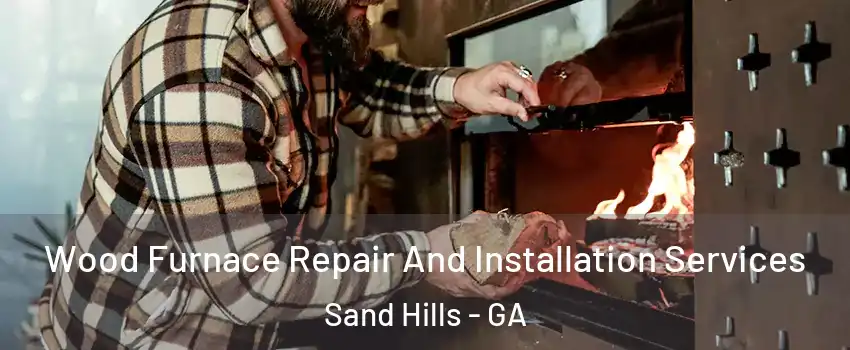 Wood Furnace Repair And Installation Services Sand Hills - GA