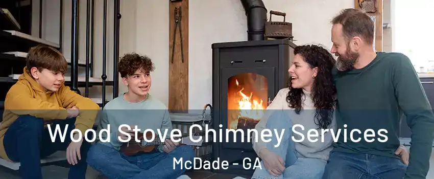 Wood Stove Chimney Services McDade - GA