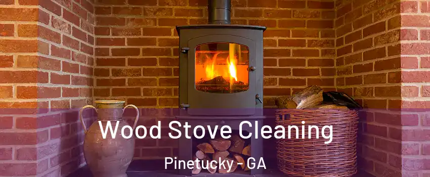 Wood Stove Cleaning Pinetucky - GA