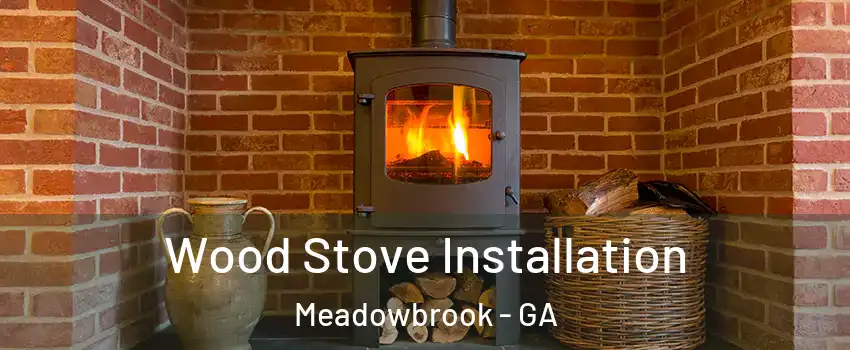Wood Stove Installation Meadowbrook - GA