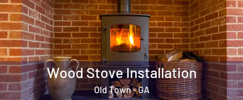 Wood Stove Installation Old Town - GA