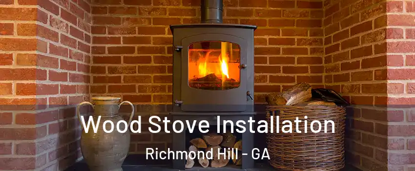 Wood Stove Installation Richmond Hill - GA