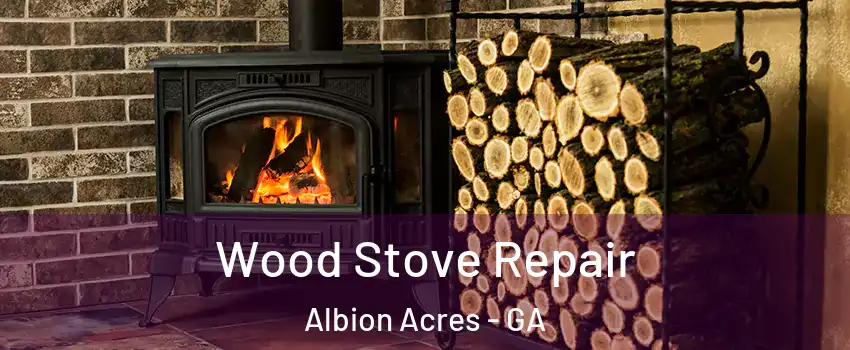 Wood Stove Repair Albion Acres - GA