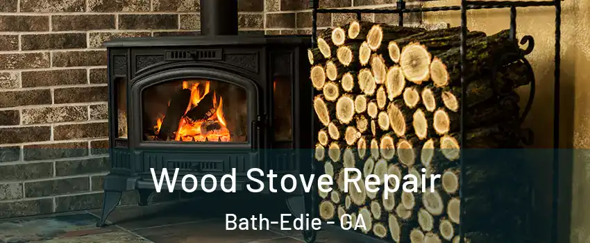 Wood Stove Repair Bath-Edie - GA