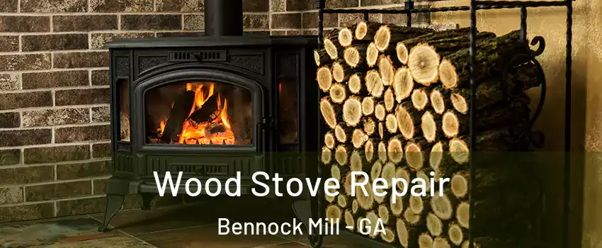 Wood Stove Repair Bennock Mill - GA