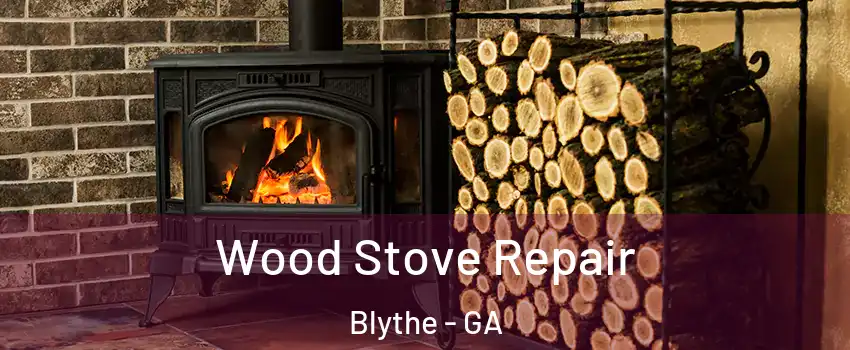 Wood Stove Repair Blythe - GA