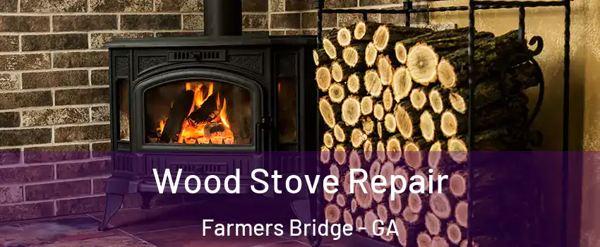Wood Stove Repair Farmers Bridge - GA