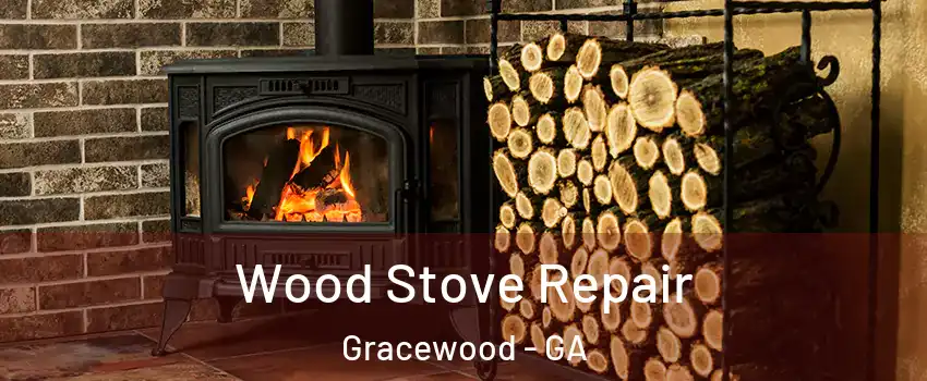 Wood Stove Repair Gracewood - GA