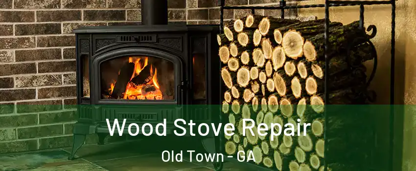 Wood Stove Repair Old Town - GA
