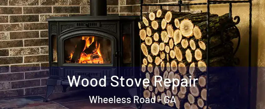 Wood Stove Repair Wheeless Road - GA